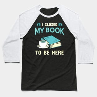 I Closed My Book. Funny Bookworm. Baseball T-Shirt